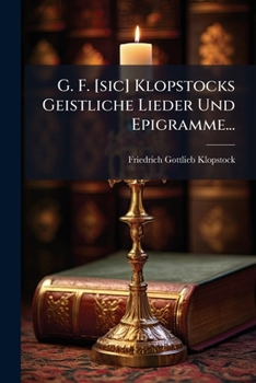 Paperback G. F. [sic] Klopstocks Geistliche Lieder Und Epigramme... [German] Book