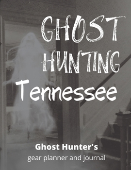 Ghost Hunting Tennessee: USA Paranormal Investigation, Haunted House Journal, Exploration Tools & Gear Planner for Ghost Hunters