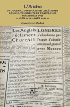 Paperback L'Aube 1938-1940: Un Journal d'Inspiration Chr?tienne Dans La Tourmente Et l'Esp?rence Des Ann?es 1930 [French] Book