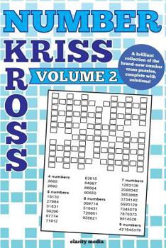 Number Kriss Kross Volume 2: 100 Brand New Number Cross Puzzles, Complete with Solutions