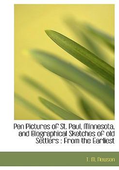 Paperback Pen Pictures of St. Paul, Minnesota, and Biographical Sketches of Old Settlers: From the Earliest Book