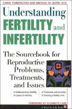 Understanding Fertility and Infertility: The Sourcebook for Reproductive Problems, Treatments, and Issues (Facts for Life)