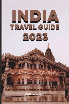 Paperback India Travel Guide 2023: A Guide to Unveiling the Mystical Tapestry, A Journey Through India Book