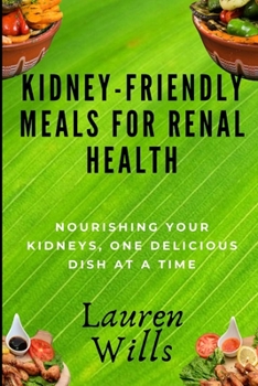 Kidney-Friendly Meals for Renal Health: Nourishing Your Kidneys, One Delicious Dish at a Time