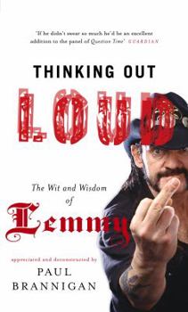Paperback Thinking Out Loud: The Wit and Wisdom of Lemmy. Appreciated and Deconstructed by Paul Brannigan Book
