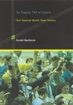 Hardcover An Engine, Not a Camera: How Financial Models Shape Markets (Inside Technology) Book