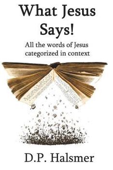 Paperback What Jesus Says!: All the words of Jesus categorized in context Book