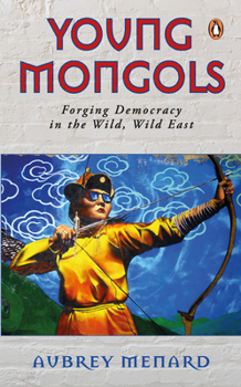 Paperback Young Mongols: Forging Democracy in the Wild, Wild East Book