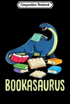 Composition Notebook: Bookasaurus Book Lover Reading Books Funny Dino Lover Gift  Journal/Notebook Blank Lined Ruled 6x9 100 Pages