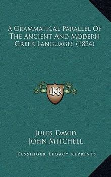 Hardcover A Grammatical Parallel Of The Ancient And Modern Greek Languages (1824) Book