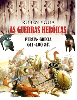 Paperback As Guerras Heróicas: PERSIA- GRÉCIA 611-400 aC. [Portuguese] Book