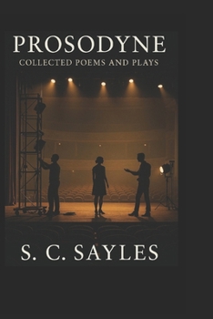 PROSODYNE: Collected Poems and Plays
