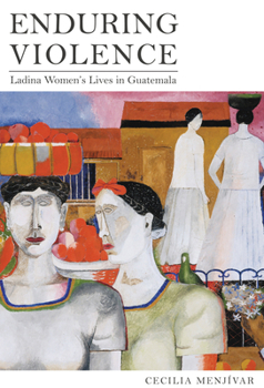 Hardcover Enduring Violence: Ladina Women's Lives in Guatemala Book