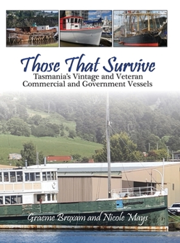 Hardcover Those That Survive: Tasmania's Vintage and Veteran Commercial and Government Vessels Book