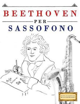 Paperback Beethoven per Sassofono: 10 Pezzi Facili per Sassofono Libro per Principianti [Italian] Book