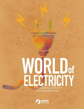 Paperback World of Electricity: Everyday Electricity for the Young Scientist: Everyday Electricity for the Young Scientist Book