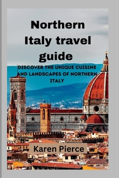 Northern Italy travel guide: Discover the Unique Cuisine and Landscapes of Northern Italy