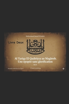 Al Tarîqa El Qadiriyya au Maghreb. Une épopée sans glorification: Livre Deux : «Un éparpillement à travers les âges» (French Edition)