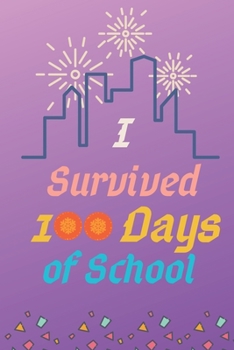 Paperback I survived 100 Days of School: Lined notebook For Teachers Kids, boys, girls, Principals, professors /Journal Gift For Teachers And Students Book