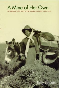 Paperback A Mine of Her Own: Women Prospectors in the American West, 1850-1950 Book