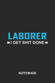 Laborer I Get Shit Done Notebook: 6x9 inches - 110 ruled, lined pages • Greatest Passionate Office Job Journal Utility • Gift, Present Idea