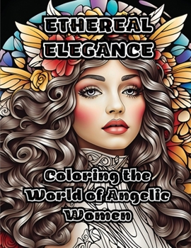 Paperback Ethereal Elegance: Coloring the World of Angelic Women Book