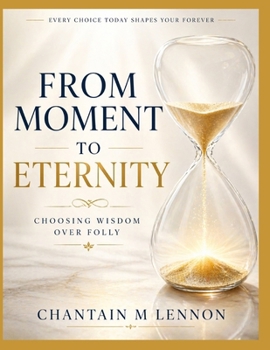 From Moment to Eternity: Choosing Wisdom Over Folly