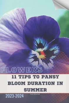 Paperback 11 Tips To Pansy Bloom Duration in Summer: Become flowers expert Book