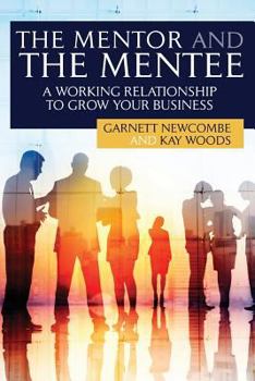 Paperback The Mentor and The Mentee: A Working Relationship to Grow Your Business Book