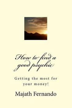 Paperback How to find a good psychic: Getting the most for your money! Book