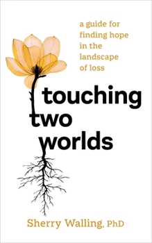 Paperback Touching Two Worlds: A Guide for Finding Hope in the Landscape of Loss Book