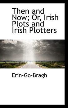 Paperback Then and Now; Or, Irish Plots and Irish Plotters Book
