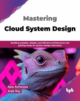 Paperback Mastering Cloud System Design: Building scalable, reliable, and efficient architectures and getting ready for system design interviews (English Editio Book