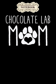 Paperback Notebook: Chocolate lab mom dog lover gift for mothers day Notebook, mother's day gifts, mom birthday gifts, mothers day gift fr Book