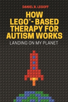 Paperback How Lego(r)-Based Therapy for Autism Works: Landing on My Planet Book