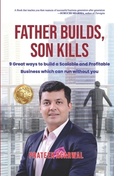 Paperback Father Builds, Son Kills: 9 Great Ways to Build a Scalable and Profitable Business Which Can Run Without You Book