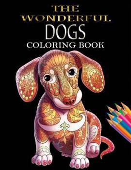 Paperback The Wonderful Dogs Coloring Book: Dogs Coloring Book for Adults & Dog Lover for Grown-Ups (Animal Coloring Books) Book