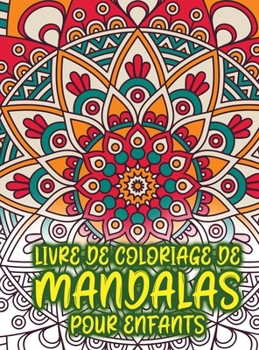 livre de coloriage de mandalas pour enfants: Livre de coloriage étonnant pour les filles, les garçons et les débutants avec des motifs de mandala pour la détente