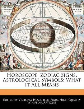 Horoscope, Zodiac Signs, Astrological Symbols : What it All Means