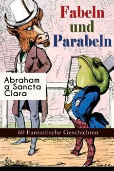 Paperback Fabeln und Parabeln: 60 Fantastische Geschichten: Der Glücks- und Unglücksbaum, Edelmann und Nußkern, Des Teufels Jahrmarktstand, Fuchs und Book