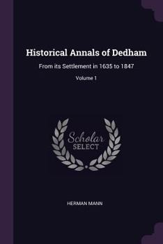 Paperback Historical Annals of Dedham: From its Settlement in 1635 to 1847; Volume 1 Book