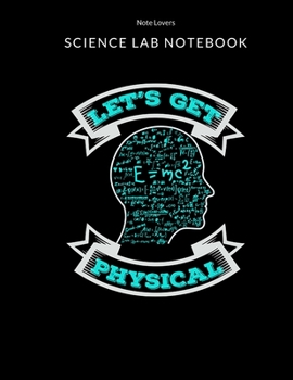 Paperback Let's Get Physical - Science Lab Notebook: Science Fair Research Journal - Experiment Documentation and Lab Tracker - Perfect Gift for Science Student Book