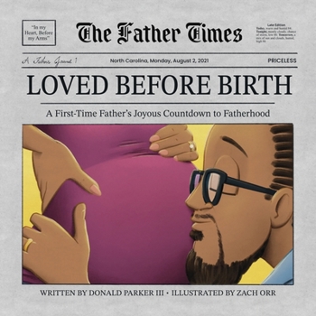 Loved Before Birth: A First-Time Father's Joyous Countdown to Fatherhood (The Father Times)