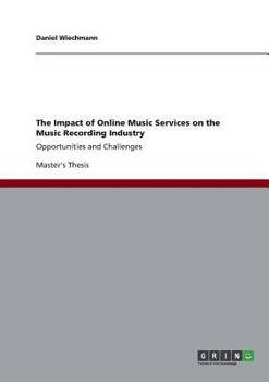 Paperback The Impact of Online Music Services on the Music Recording Industry: Opportunities and Challenges Book