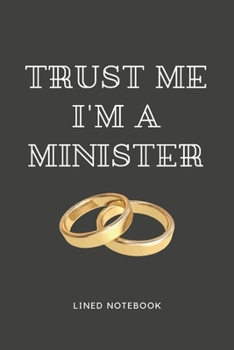 Trust Me I'm A Minister: Celebratory Gift For Wedding Officiants - Blank Lined Journal | 6x9