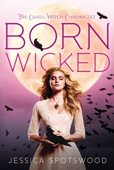 Born Wicked - Book #1 of the Cahill Witch Chronicles