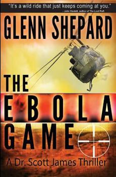 The Ebola Game: A Dr. Scott James Thriller - Book #3 of the Dr. Scott James Thriller