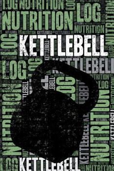 Paperback Kettlebell Nutrition Log and Diary: Kettlebell Nutrition and Diet Training Log and Journal for Practitioner and Instructor - Kettlebell Notebook Track Book