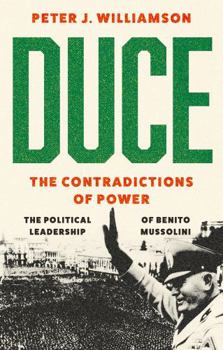 Hardcover Duce: The Contradictions of Power: The Political Leadership of Benito Mussolini Book