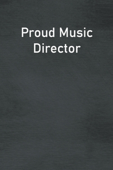 Proud Music Director: Lined Notebook For Men, Women And Co Workers